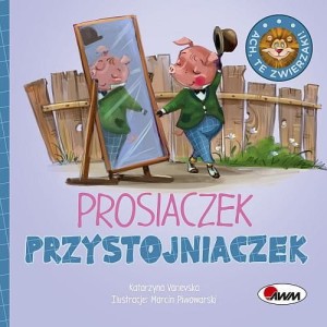Ach te zwierzaki. Prosiaczek Przystojniaczek